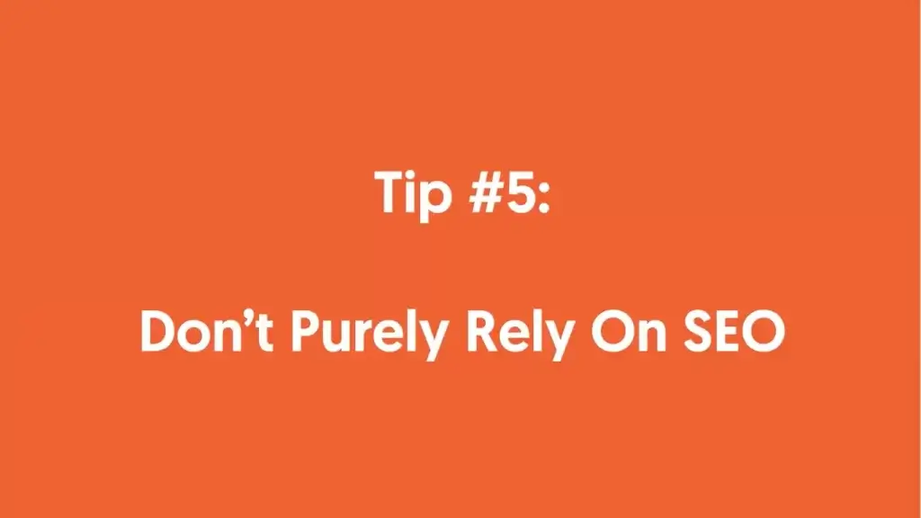 don't purely rely on SEO