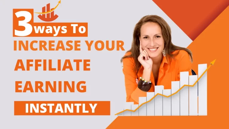 3 Ways to Increase Your Affiliate Earnings Instantly