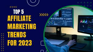 5 Affiliate Marketing Trends for 2023